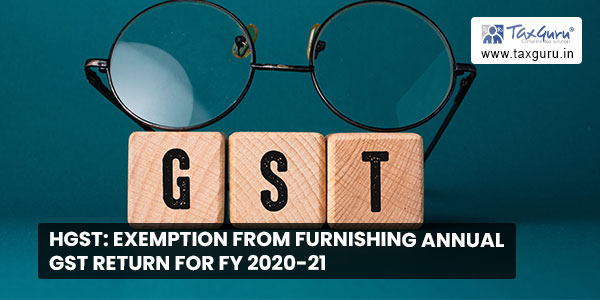 HGST Exemption from furnishing Annual GST Return for FY 2020-21