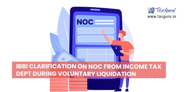 IBBI clarification on NOC from Income Tax Dept during Voluntary Liquidation