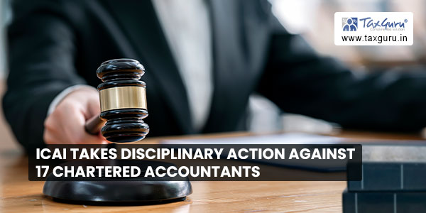 ICAI takes disciplinary action against 17 Chartered Accountants