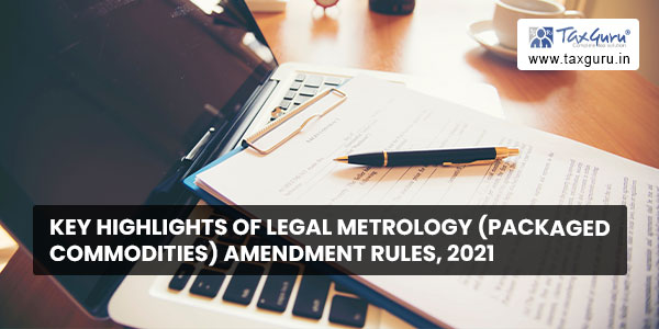 Key Highlights of Legal Metrology (Packaged Commodities) Amendment Rules, 2021
