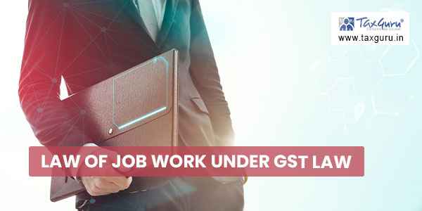 Law of Job Work under GST Law