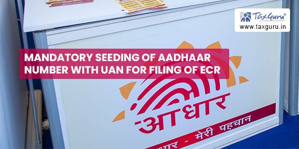 Mandatory seeding of Aadhaar Number with UAN for filing of ECR