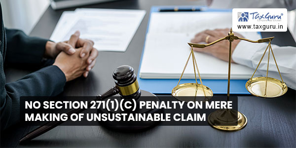 No section 271(1)(c) penalty on mere making of unsustainable claim