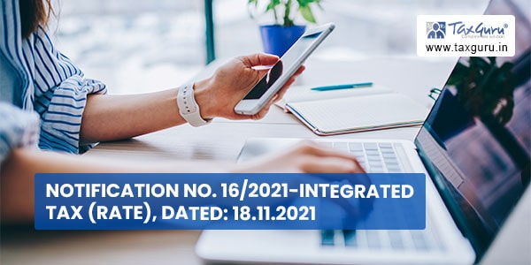 Notification No. 16-2021-Integrated Tax (Rate), Dated 18.11.2021