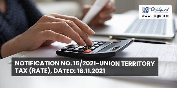 Notification No. 16-2021-Union Territory Tax (Rate), Dated 18.11.2021