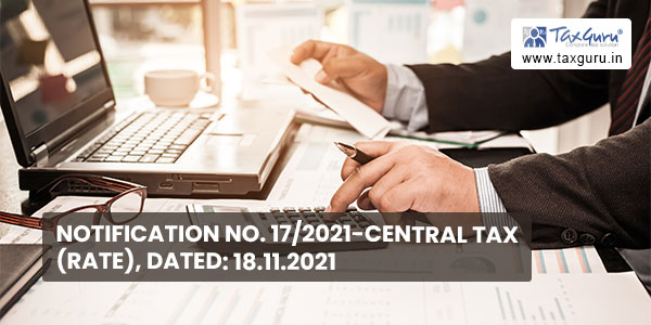 Notification No. 17-2021-Central Tax (Rate), Dated 18.11.2021
