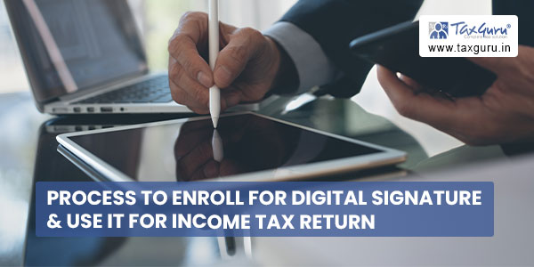 Process to enroll for Digital Signature & use it for Income Tax Return