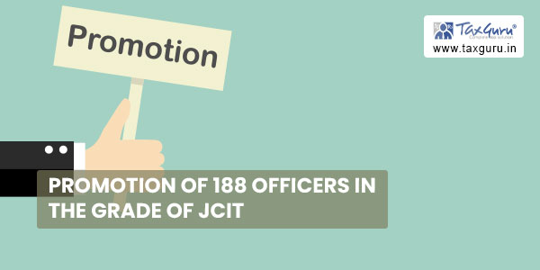 Promotion of 188 officers in the grade of JCIT