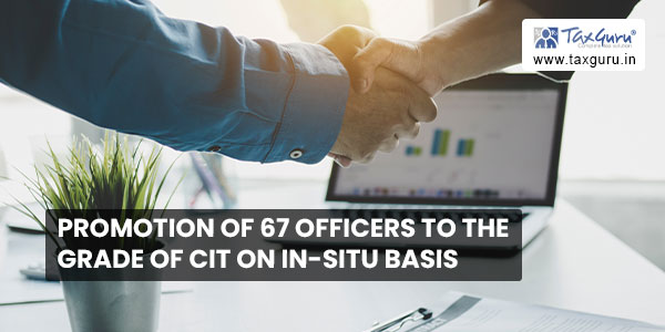 Promotion of 67 officers to the grade of CIT on in-situ basis 