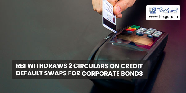 RBI withdraws 2 circulars on Credit Default Swaps for Corporate Bonds
