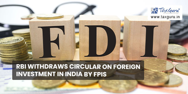 RBI withdraws circular on Foreign Investment in India by FPIs