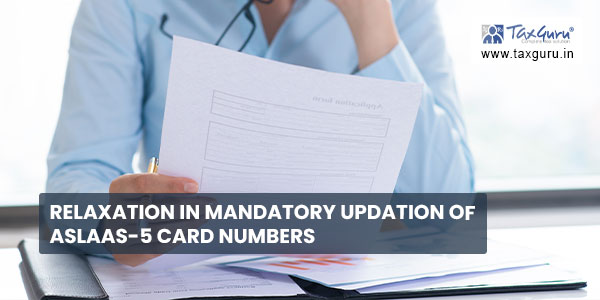 Relaxation in mandatory updation of ASLAAS-5 Card Numbers