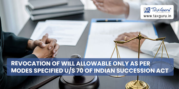 Revocation of will allowable only as per modes specified us 70 of Indian Succession Act