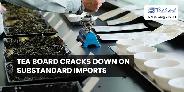 Tea Board cracks down on substandard imports