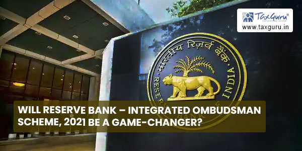 Will Reserve Bank – Integrated Ombudsman Scheme, 2021 be a game-changer
