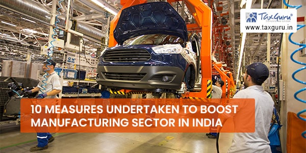 10 Measures Undertaken To Boost Manufacturing Sector In India