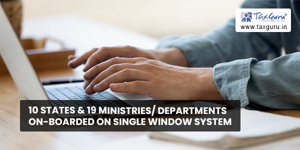 10 States and 19 Ministries Departments on-boarded on Single Window System