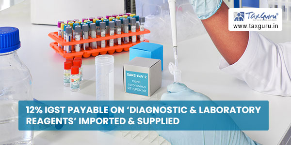 12% IGST payable on 'diagnostic & laboratory reagents' imported & supplied