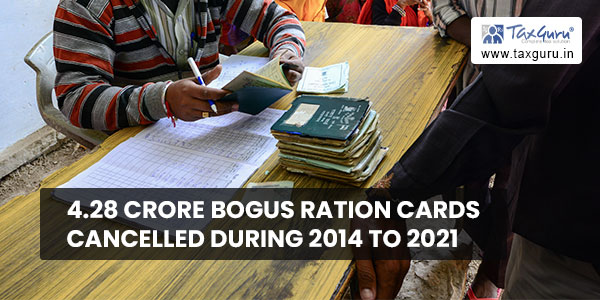 4.28 Crore bogus ration cards cancelled during 2014 to 2021