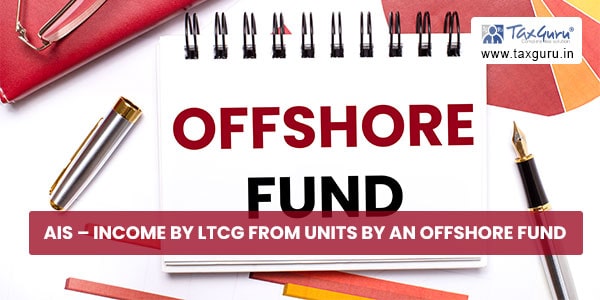 AIS – Income by LTCG from units by an offshore fund