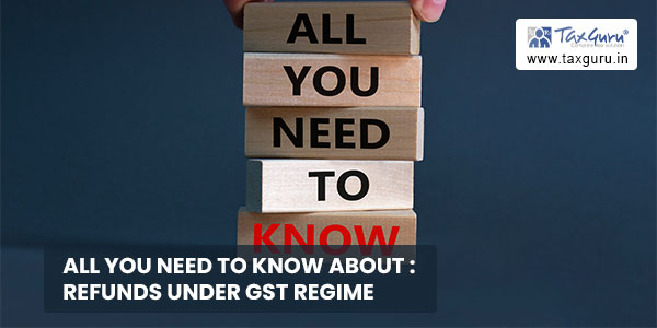 All you need to know about Refunds under GST regime