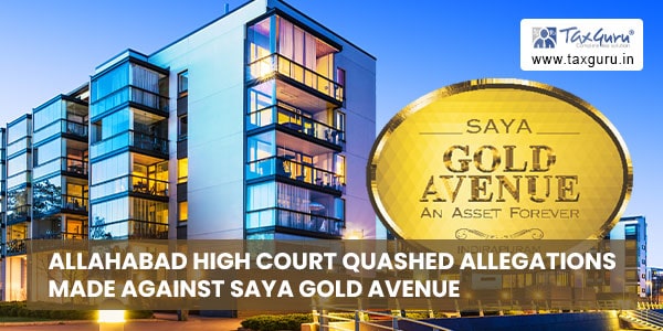 Allahabad High Court quashed allegations made against SAYA Gold Avenue