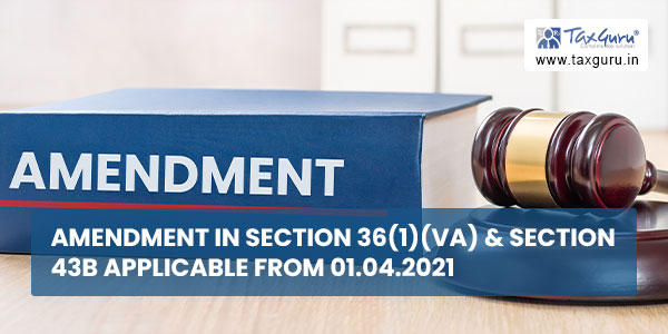 Amendment in section 36(1)(va) & section 43B applicable from 01.04.2021.