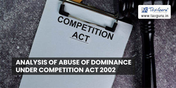 Analysis of Abuse of Dominance under competition act 2002