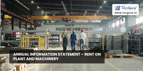 Annual Information Statement – Rent on plant and machinery