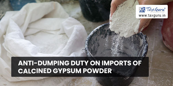 Anti-dumping Duty on Imports of calcined gypsum powder