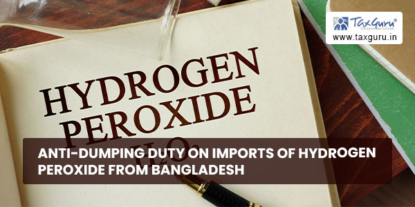 Anti-dumping Duty on Imports of hydrogen peroxide from Bangladesh