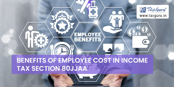 Benefits of employee cost in Income Tax Section 80JJAA