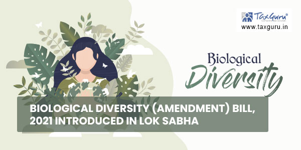 Biological Diversity (Amendment) Bill, 2021 introduced in Lok Sabha