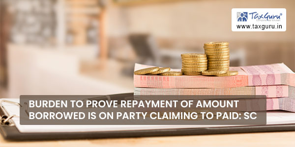 Burden to Prove Repayment of Amount Borrowed is on party claiming to paid SC