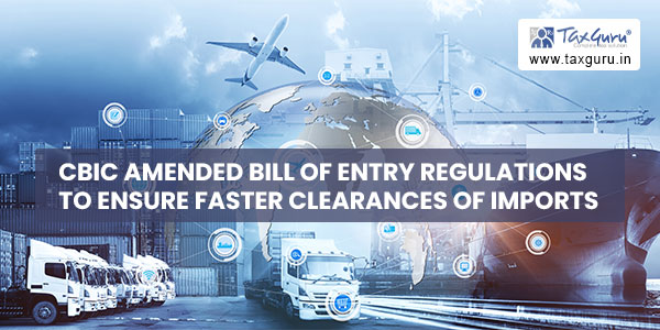 CBIC amended Bill of Entry Regulations to ensure faster Clearances of Imports