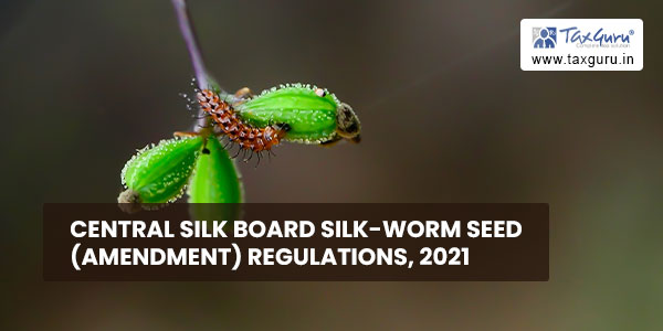 Central Silk Board Silk-worm Seed (Amendment) Regulations, 2021