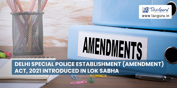 Delhi Special Police Establishment (Amendment) Act, 2021 introduced in Lok Sabha
