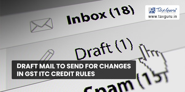 Draft Mail to send for changes in GST ITC credit rules