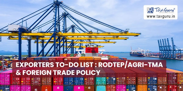 Exporters To-Do List RoDTEPAgri-TMA & Foreign Trade Policy