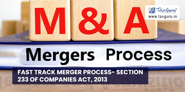 Fast Track Merger Process- Section 233 of Companies Act, 2013