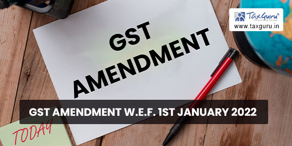 GST amendment w.e.f. 1st January 2022