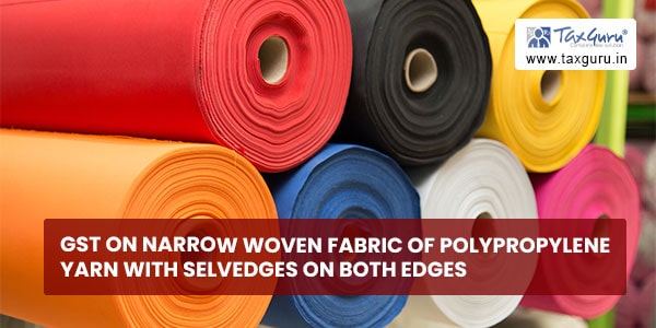 GST on narrow woven fabric of Polypropylene yarn with selvedges on both edges