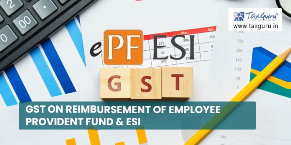 GST on reimbursement of Employee Provident Fund & ESI