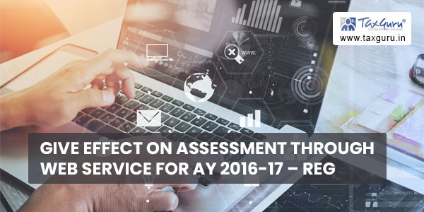 Give Effect on Assessment through Web service for AY 2016-17 - reg
