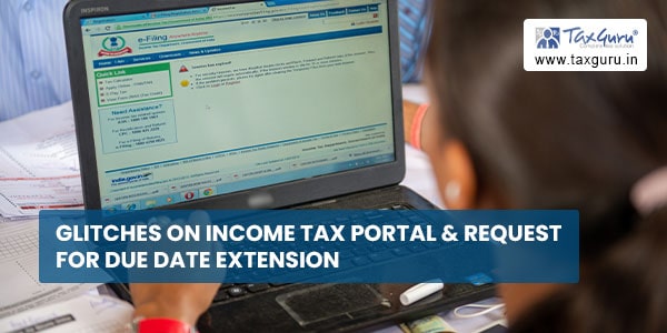 Glitches on Income Tax Portal & request for due date extension