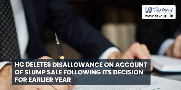 HC deletes disallowance on Account of Slump Sale following its decision for earlier year
