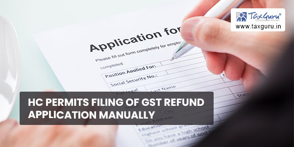 HC permits filing of GST refund application manually