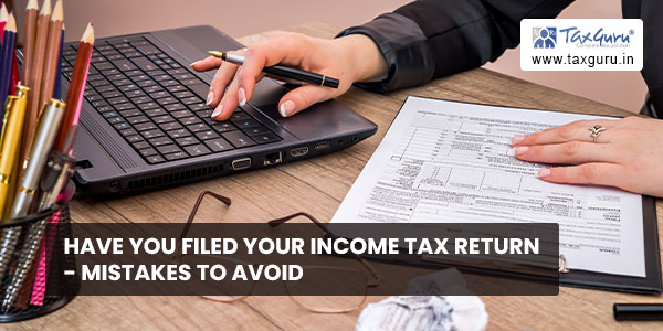 Have you filed your Income Tax Return- Mistakes to Avoid