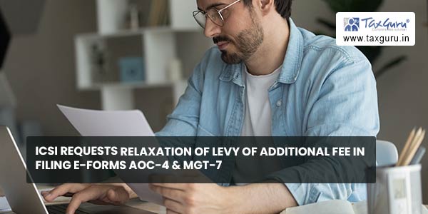 ICSI Requests relaxation of levy of additional fee in filing e-forms AOC-4 & MGT-7