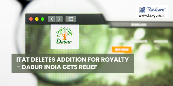 ITAT deletes addition for royalty – Dabur India gets relief